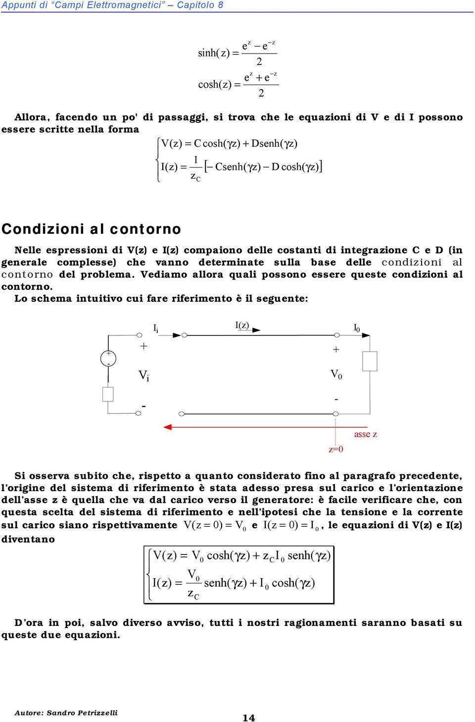 Vedamo allora qual possono essere queste condon al contorno.