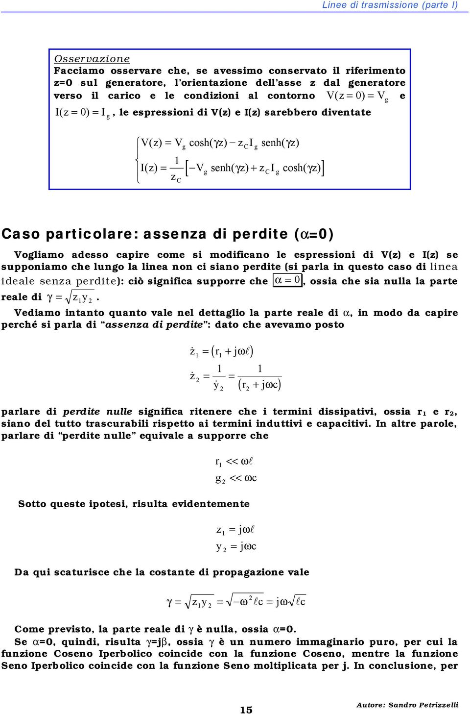 espresson d V() e I() se supponamo che lungo la lnea non c sano perdte (s parla n questo caso d lnea deale sena perdte): cò sgnfca supporre che α, ossa che sa nulla la parte reale d γ y.