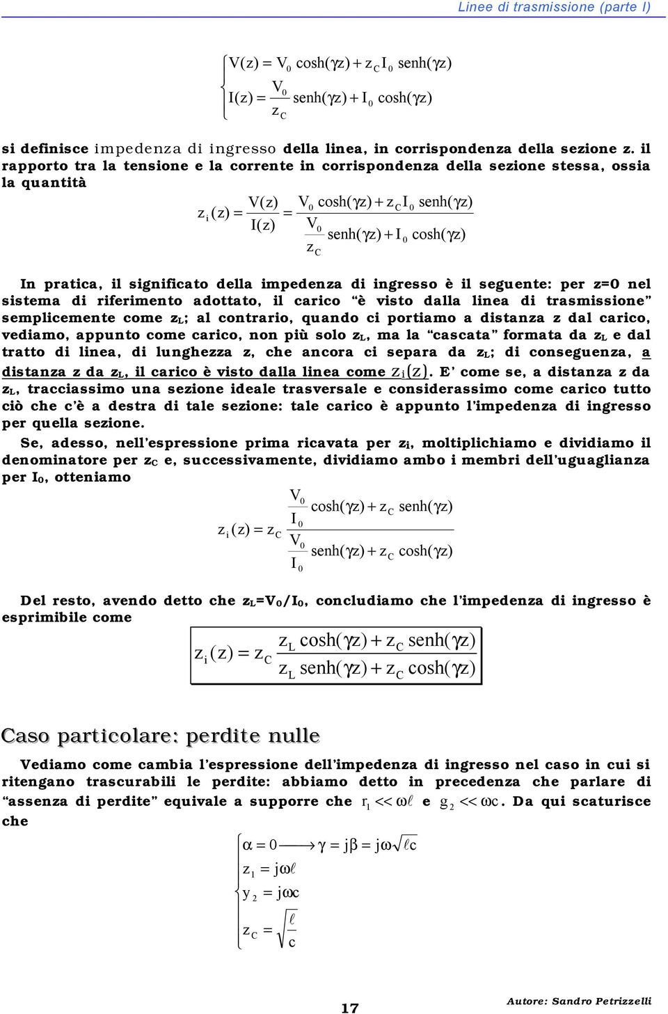 è l seguente: per nel sstema d rfermento adottato, l carco è vsto dalla lnea d trasmssone semplcemente come ; al contraro, quando c portamo a dstana dal carco, vedamo, appunto come carco, non pù