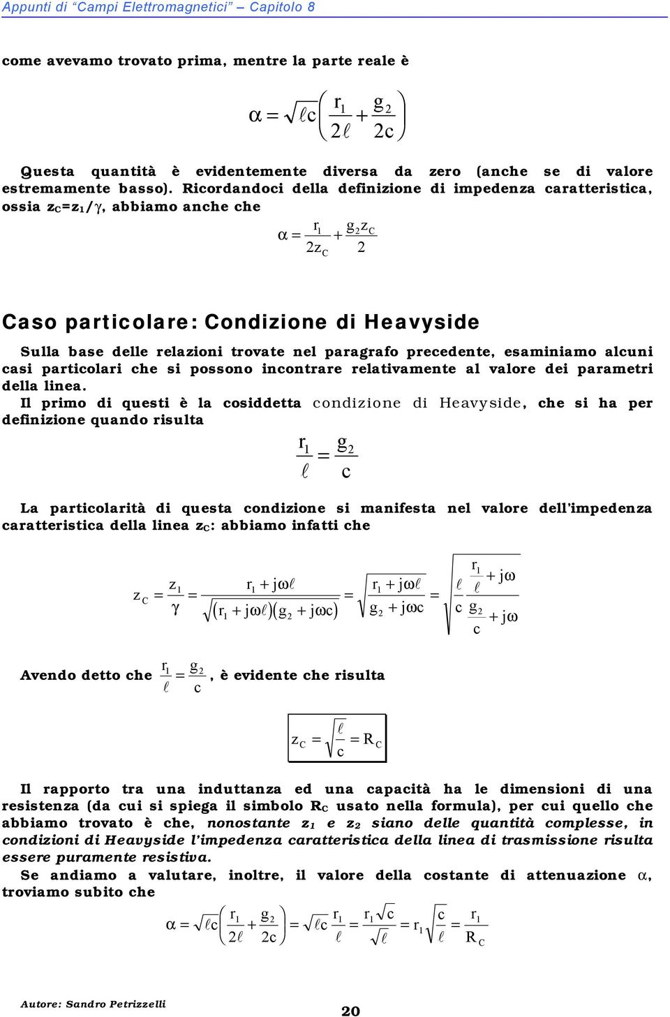 partcolar che s possono ncontrare relatvamente al valore de parametr della lnea.