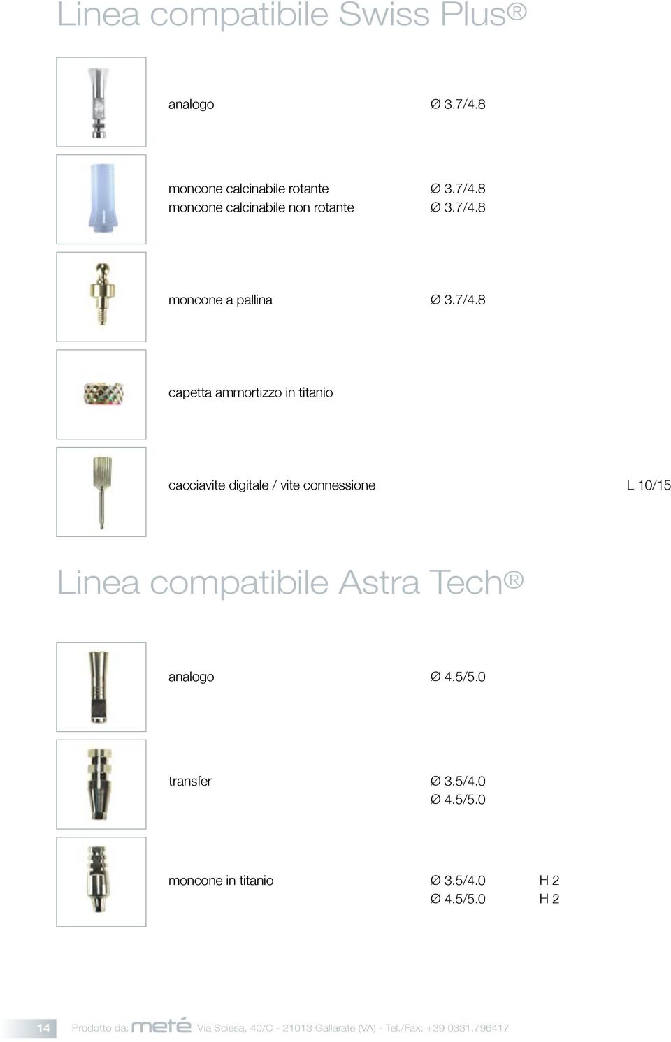 10/15 Linea compatibile Astra Tech analogo Ø 4.5/5.0 transfer Ø 3.5/4.0 Ø 4.5/5.0 moncone in titanio Ø 3.5/4.0 H 2 Ø 4.