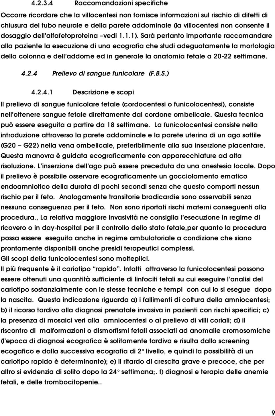 consente il dosaggio dell alfafetoproteina vedi 1.1.1).