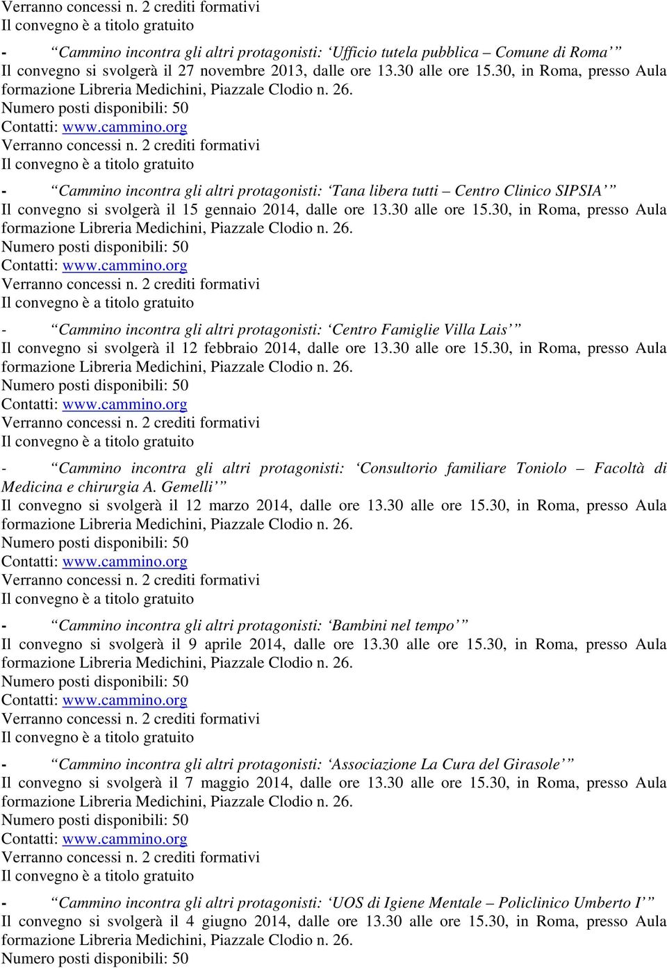 30, in Roma, presso Aula - Cammino incontra gli altri protagonisti: Centro Famiglie Villa Lais Il convegno si svolgerà il 12 febbraio 2014, dalle ore 13.30 alle ore 15.