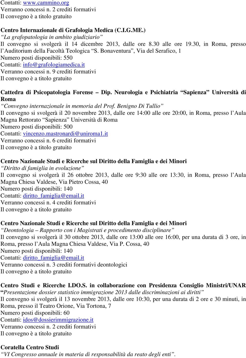 9 crediti formativi Cattedra di Psicopatologia Forense Dip. Neurologia e Psichiatria Sapienza Università di Roma Convegno internazionale in memoria del Prof.