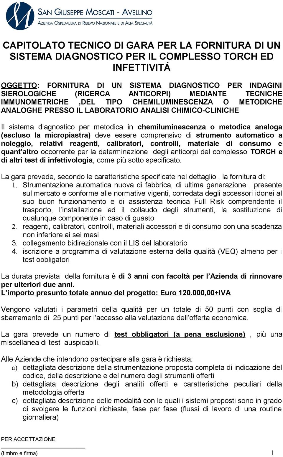 analoga (escluso la micropiastra) deve essere comprensivo di strumento automatico a noleggio, relativi reagenti, calibratori, controlli, materiale di consumo e quant altro occorrente per la