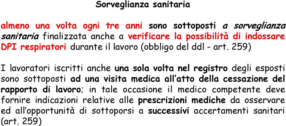 259) I lavoratori iscritti anche una sola volta nel registro degli esposti sono sottoposti ad una visita medica all atto della cessazione