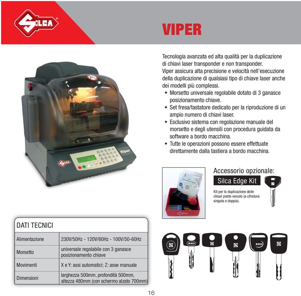 Morsetto universale regolabile dotato di 3 ganasce posizionamento chiave. Set fresa/tastatore dedicato per la riproduzione di un ampio numero di chiavi laser.