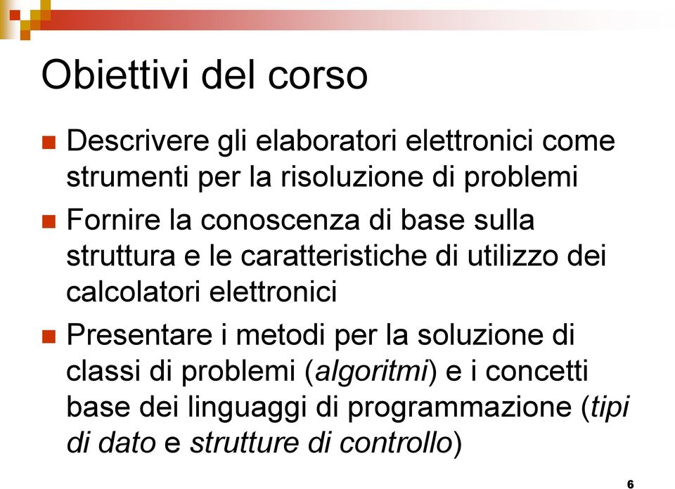 dei calcolatori elettronici Presentare i metodi per la soluzione di classi di problemi