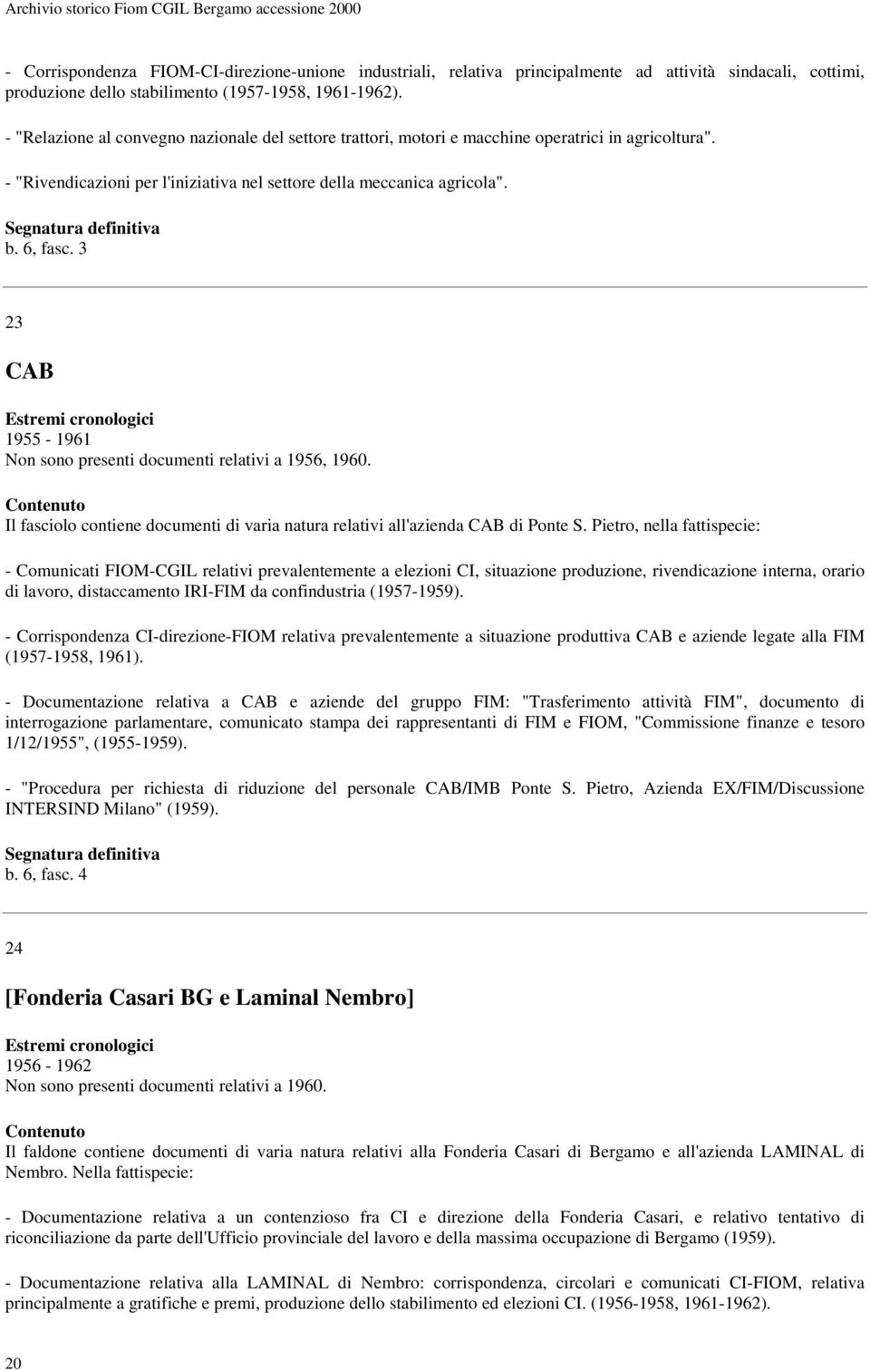 3 23 CAB 1955-1961 Non sono presenti documenti relativi a 1956, 1960. Il fasciolo contiene documenti di varia natura relativi all'azienda CAB di Ponte S.