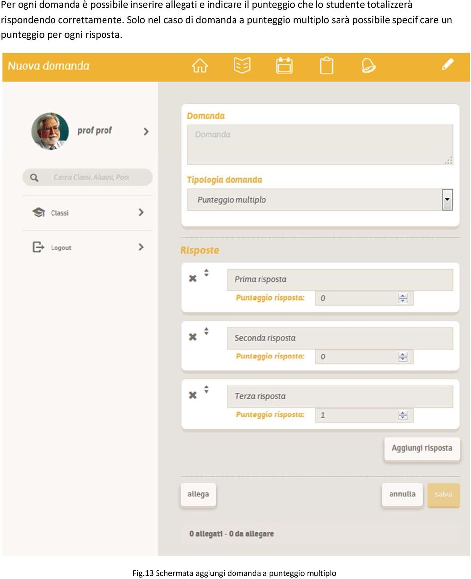 Solo nel caso di domanda a punteggio multiplo sarà possibile