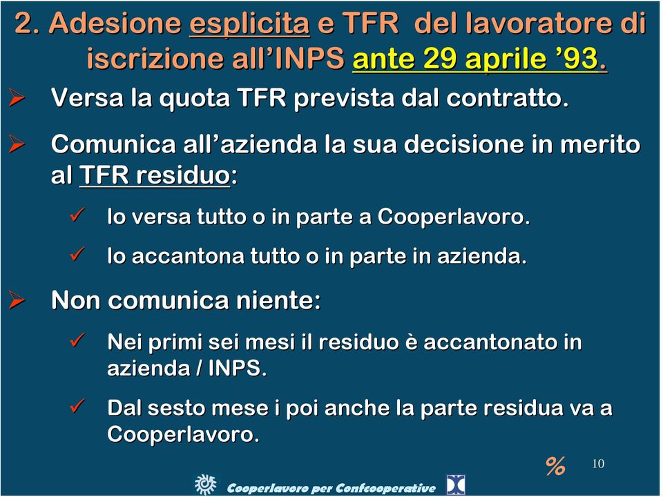 Comunica all azienda azienda la sua decisione in merito al TFR residuo: lo versa tutto o in parte a Cooperlavoro.