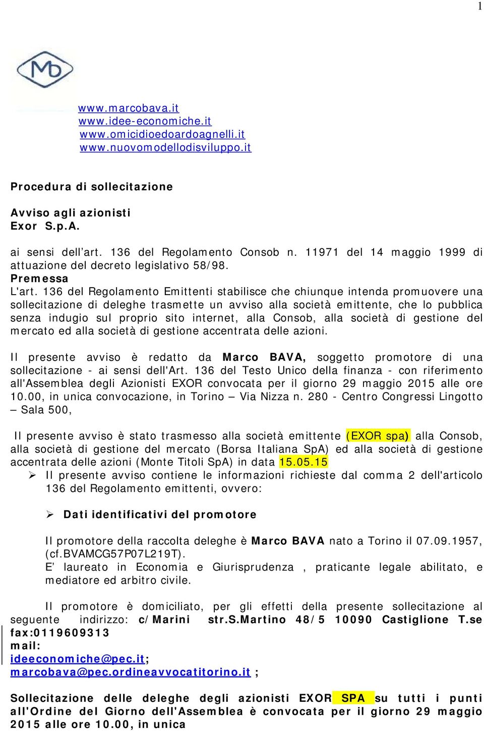 136 del Regolamento Emittenti stabilisce che chiunque intenda promuovere una sollecitazione di deleghe trasmette un avviso alla società emittente, che lo pubblica senza indugio sul proprio sito