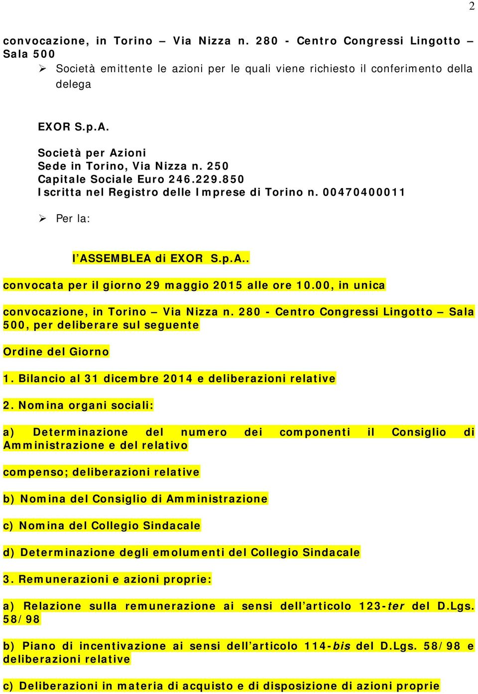 00, in unica convocazione, in Torino Via Nizza n. 280 - Centro Congressi Lingotto Sala 500, per deliberare sul seguente Ordine del Giorno 1. Bilancio al 31 dicembre 2014 e deliberazioni relative 2.