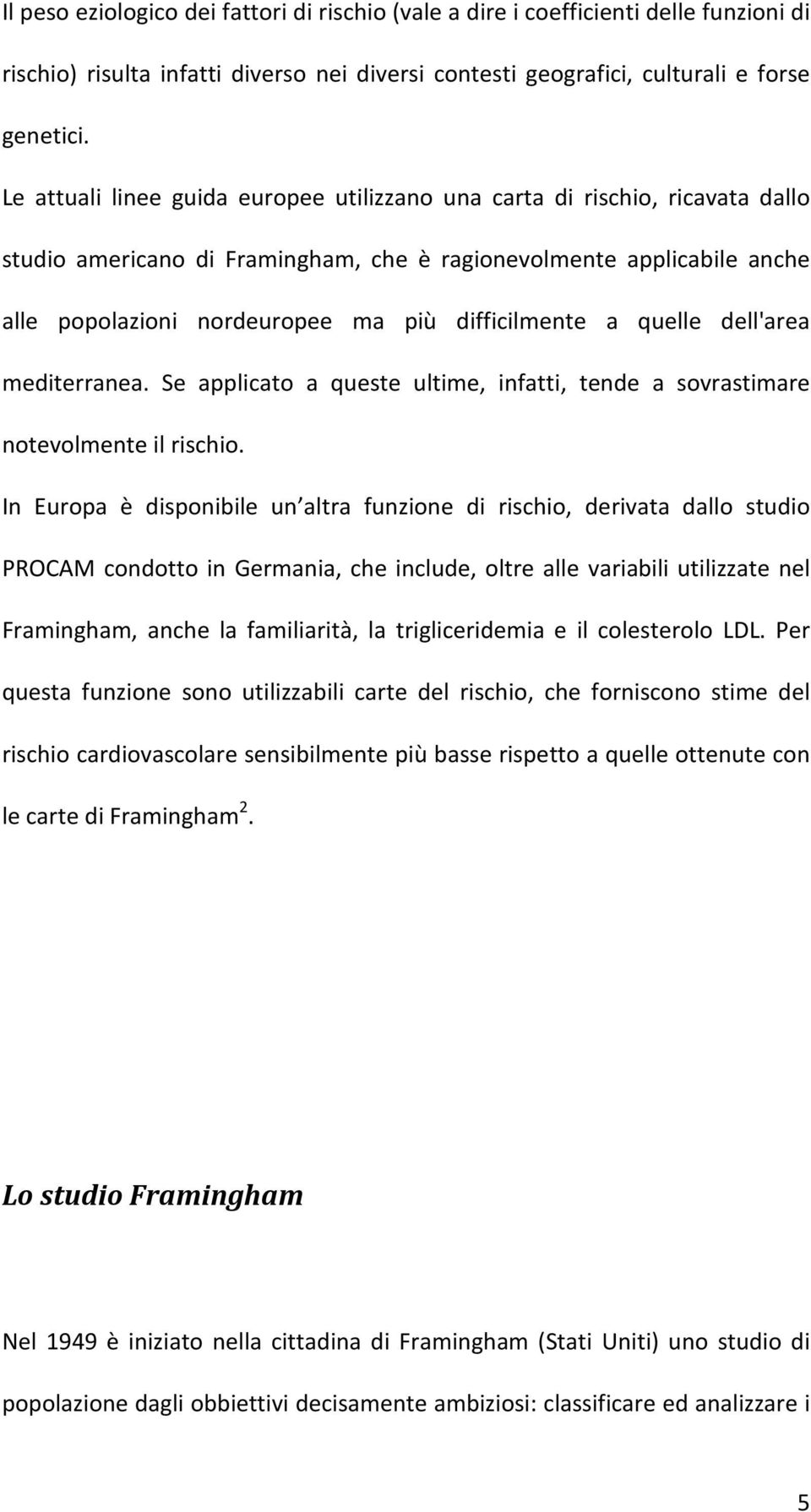 difficilmente a quelle dell'area mediterranea. Se applicato a queste ultime, infatti, tende a sovrastimare notevolmente il rischio.