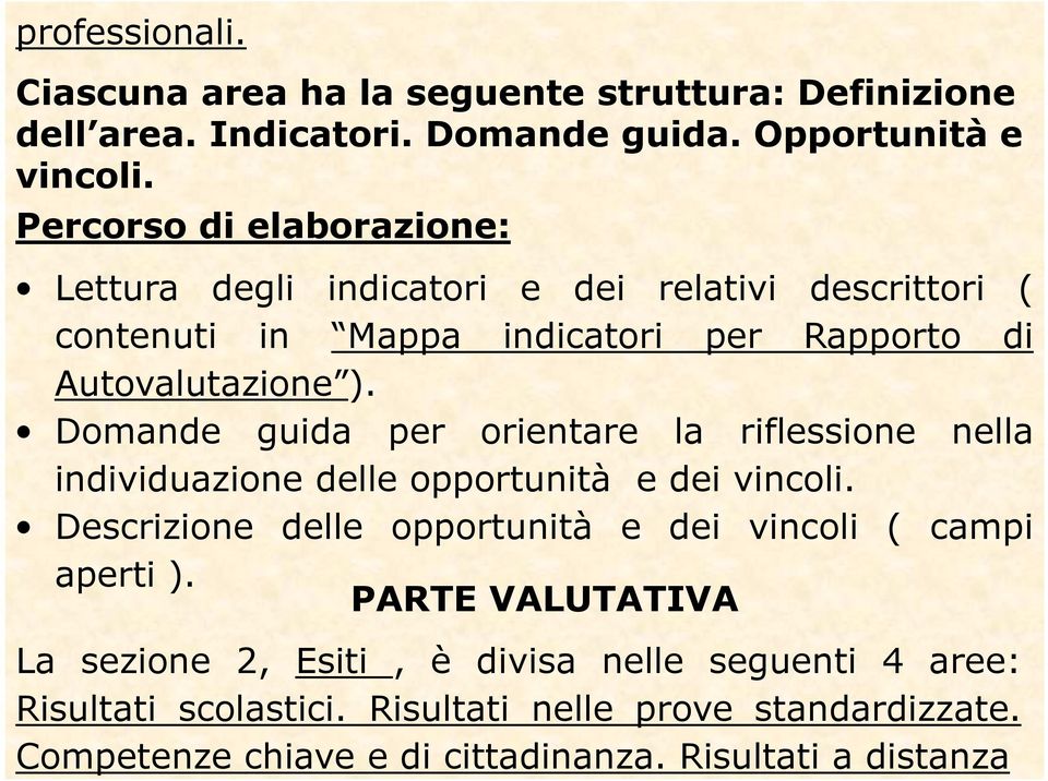 Domande guida per orientare la riflessione nella individuazione delle opportunità e dei vincoli.