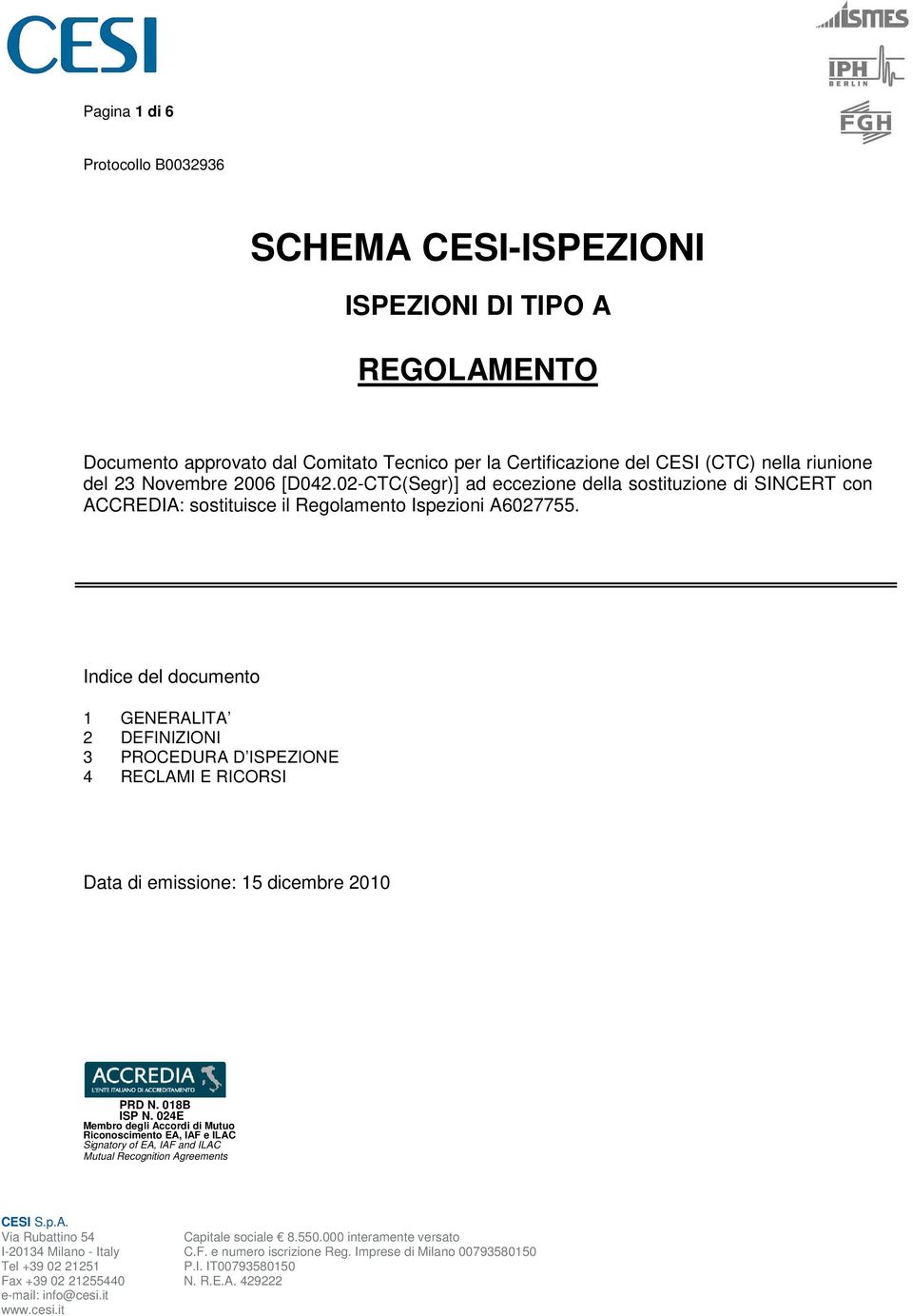 Indice del documento 1 GENERALITA 2 DEFINIZIONI 3 PROCEDURA D ISPEZIONE 4 RECLAMI E RICORSI Data di emissione: 15 dicembre 2010 PRD N. 018B ISP N.