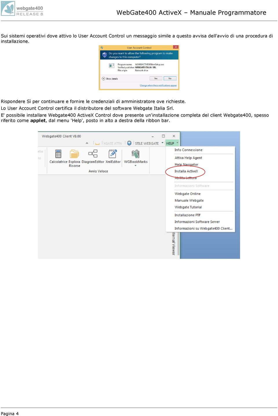 Lo User Account Control certifica il distributore del software Webgate Italia Srl.