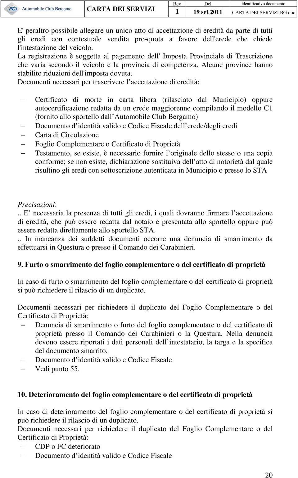 Alcune province hanno stabilito riduzioni dell'imposta dovuta.