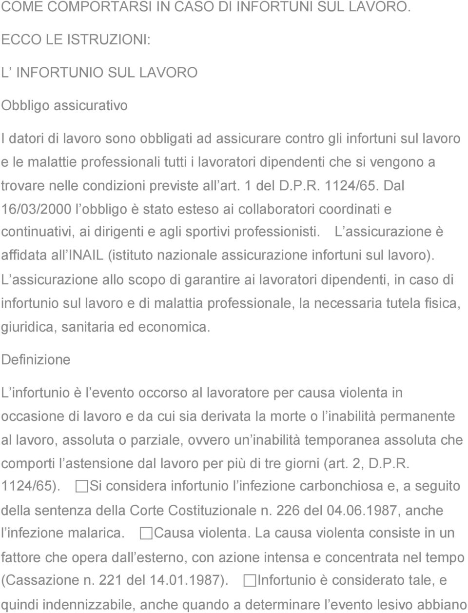 dipendenti che si vengono a trovare nelle condizioni previste all art. 1 del D.P.R. 1124/65.