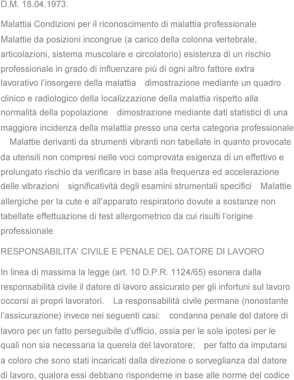 un rischio professionale in grado di influenzare più di ogni altro fattore extra lavorativo l insorgere della malattia dimostrazione mediante un quadro clinico e radiologico della localizzazione