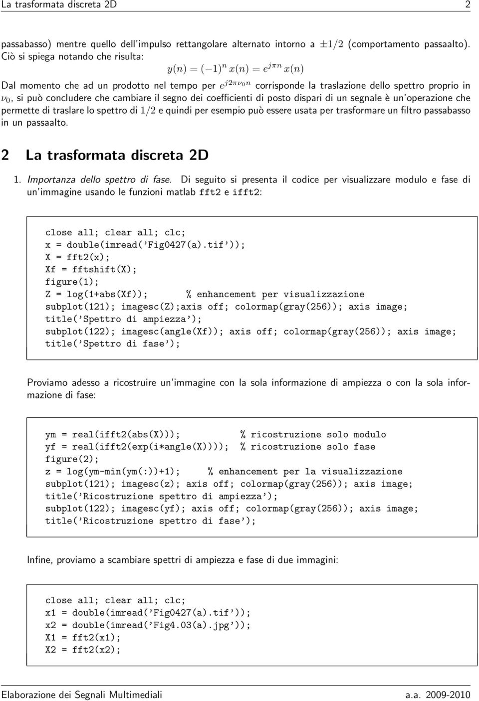 che cambiare il segno dei coefficienti di posto dispari di un segnale è un operazione che permette di traslare lo spettro di 1/2 e quindi per esempio può essere usata per trasformare un filtro