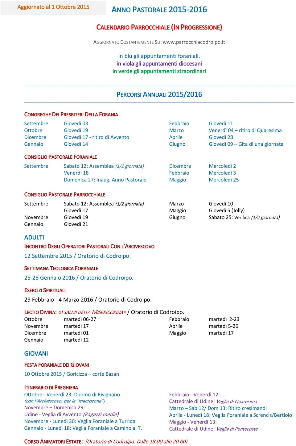 Dicembre Giovedì 17 - ritiro di Avvento Gennaio Giovedì 14 CONSIGLIO PASTORALE FORANIALE Settembre Sabato 12: Assemblea (1/2 giornata) Venerdì 18 Domenica 27: Inaug.