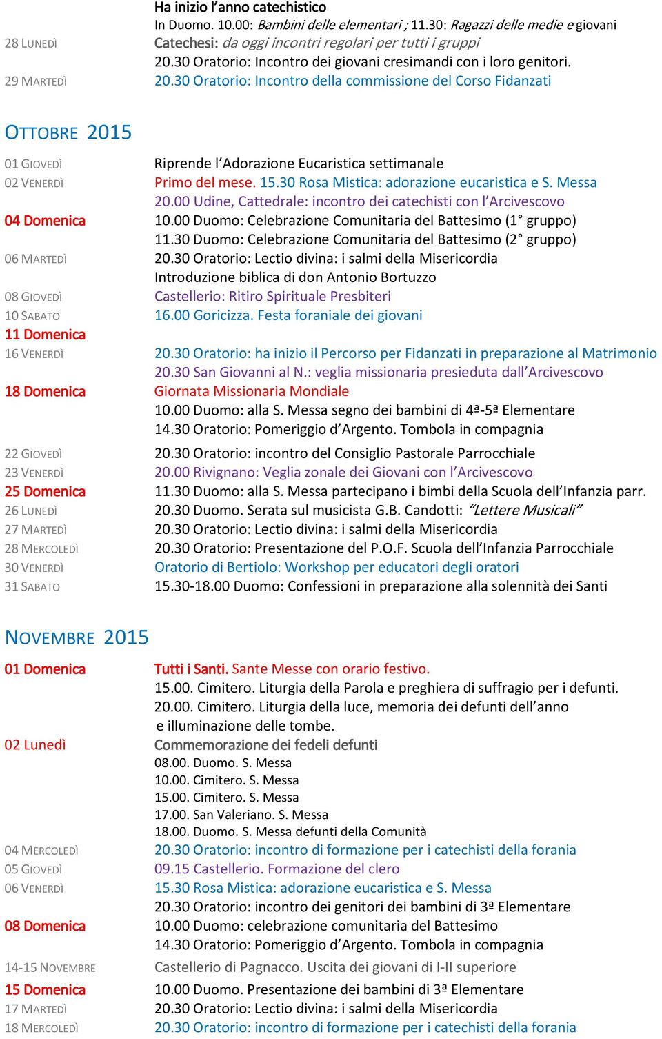 30 Oratorio: Incontro della commissione del Corso Fidanzati OTTOBRE 2015 01 GIOVEDÌ Riprende l Adorazione Eucaristica settimanale 02 VENERDÌ Primo del mese. 15.