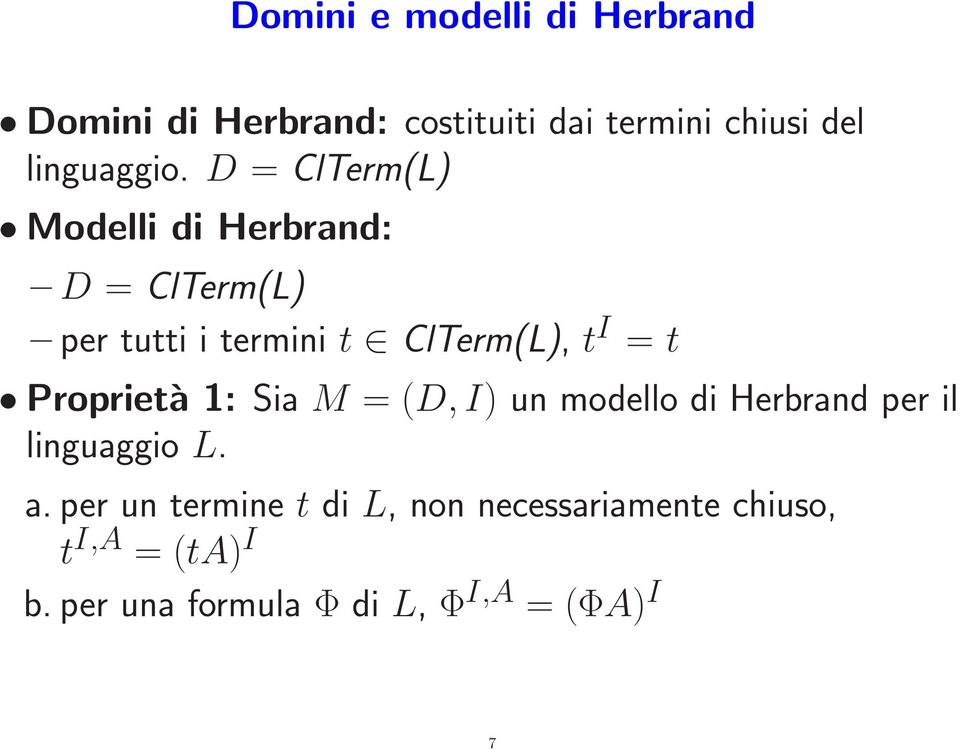 D = ClTerm(L) Modelli di Herbrand: D = ClTerm(L) per tutti i termini t ClTerm(L), t I = t