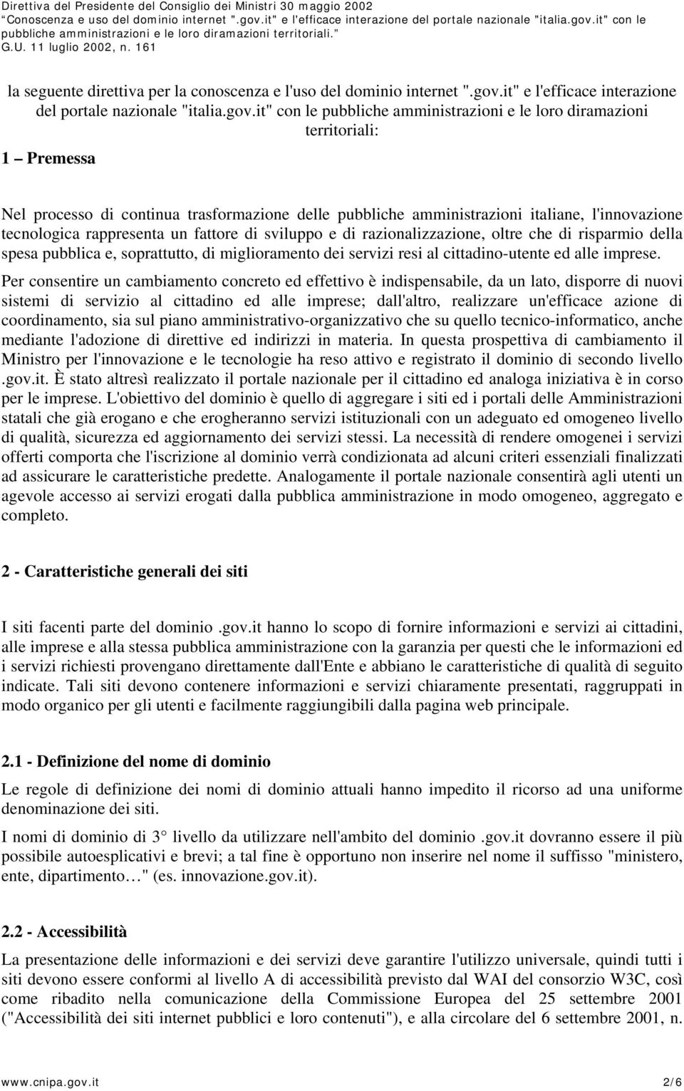 it" con le pubbliche amministrazioni e le loro diramazioni territoriali: 1 Premessa Nel processo di continua trasformazione delle pubbliche amministrazioni italiane, l'innovazione tecnologica