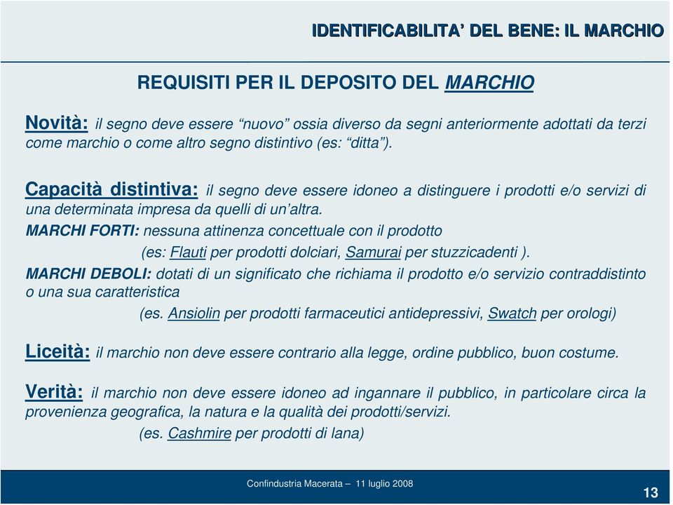 MARCHI FORTI: nessuna attinenza concettuale con il prodotto (es: Flauti per prodotti dolciari, Samurai per stuzzicadenti ).