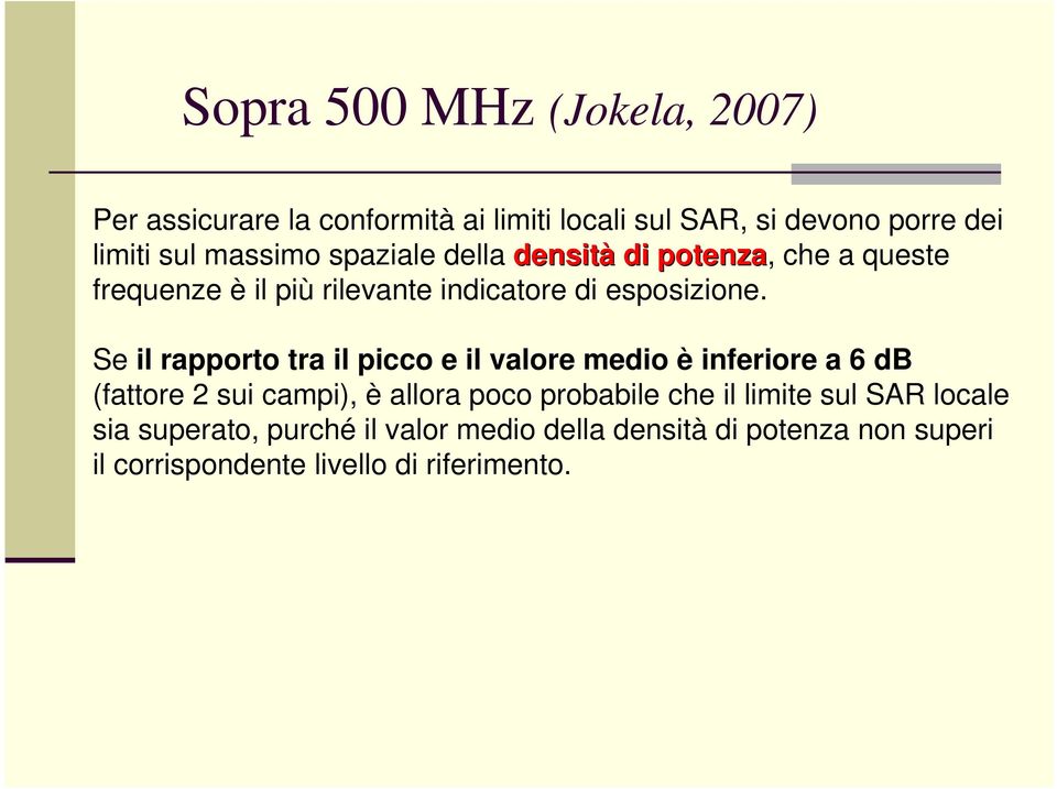 Se il rapporto tra il picco e il valore medio è inferiore a 6 db (fattore 2 sui campi), è allora poco probabile che il