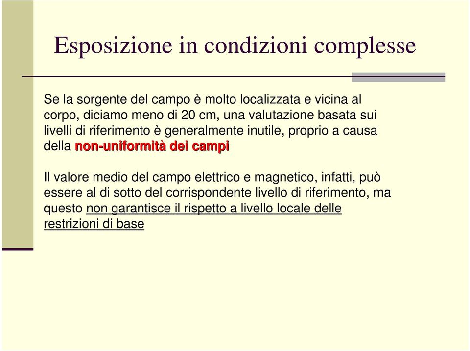 non-uniformità dei campi Il valore medio del campo elettrico e magnetico, infatti, può essere al di sotto del