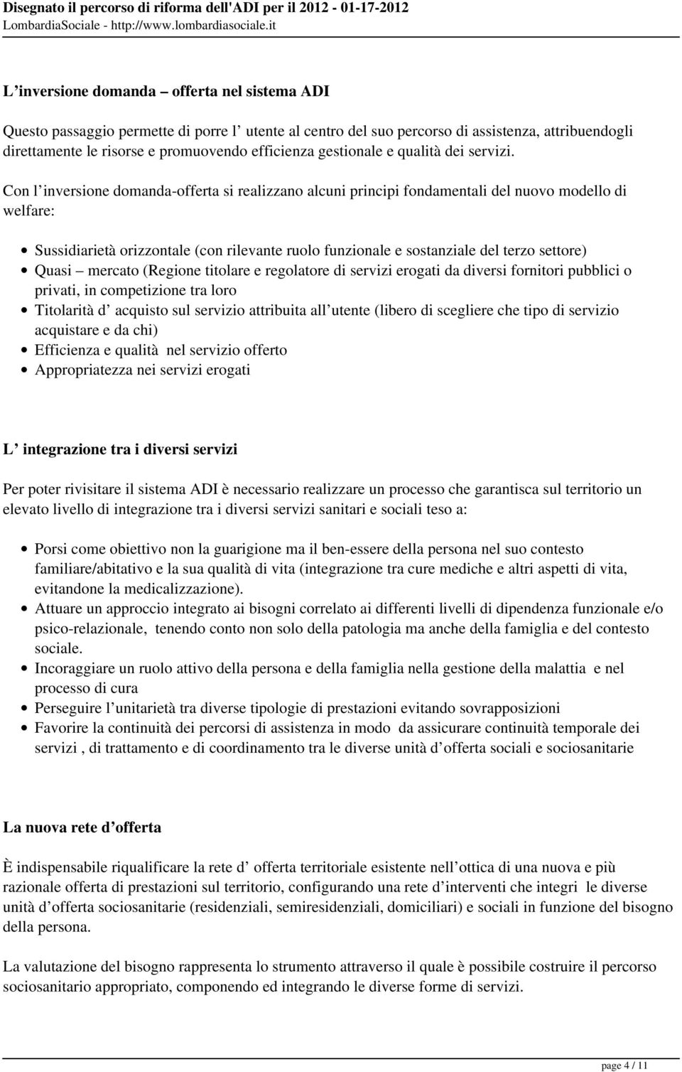 Con l inversione domanda-offerta si realizzano alcuni principi fondamentali del nuovo modello di welfare: Sussidiarietà orizzontale (con rilevante ruolo funzionale e sostanziale del terzo settore)