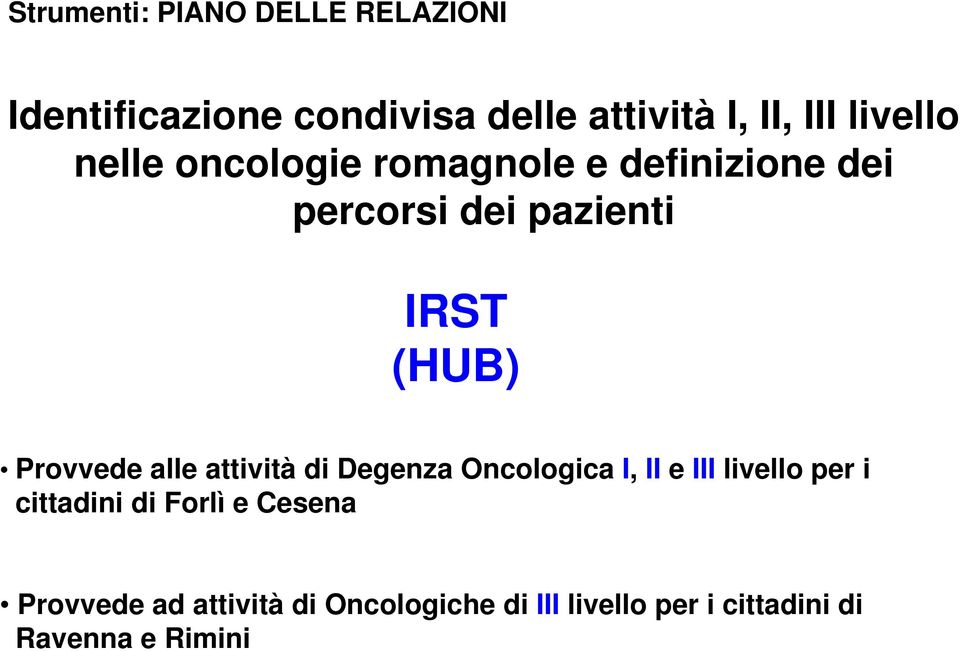 Provvede alle attività di Degenza Oncologica I, II e III livello per i cittadini di