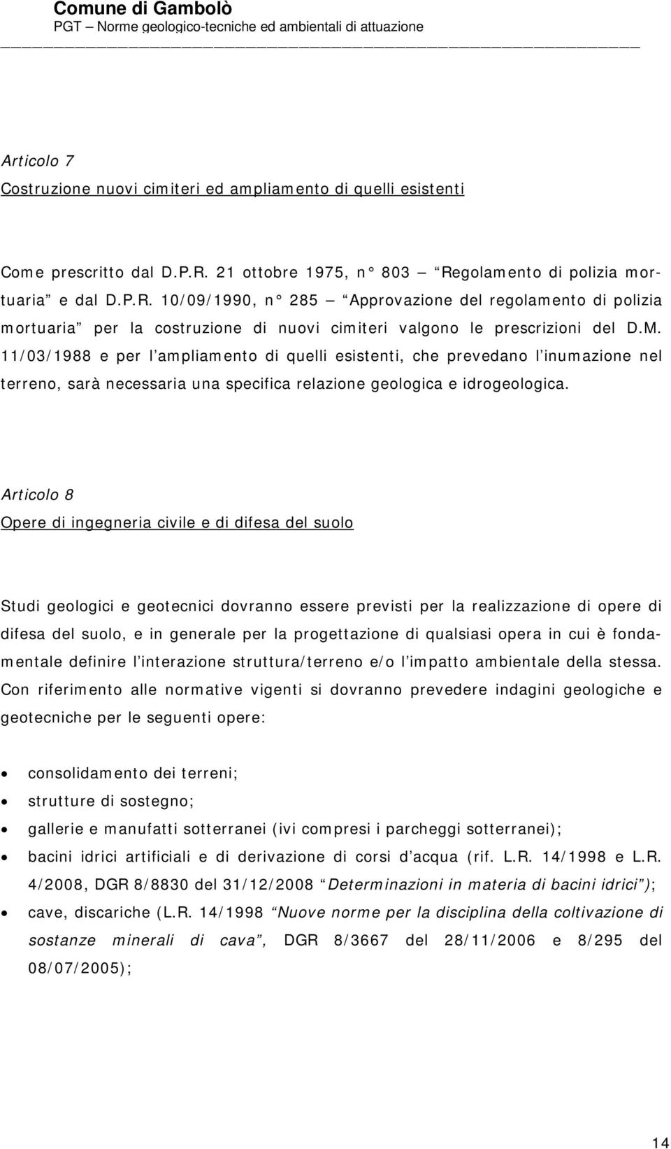 M. 11/03/1988 e per l ampliamento di quelli esistenti, che prevedano l inumazione nel terreno, sarà necessaria una specifica relazione geologica e idrogeologica.