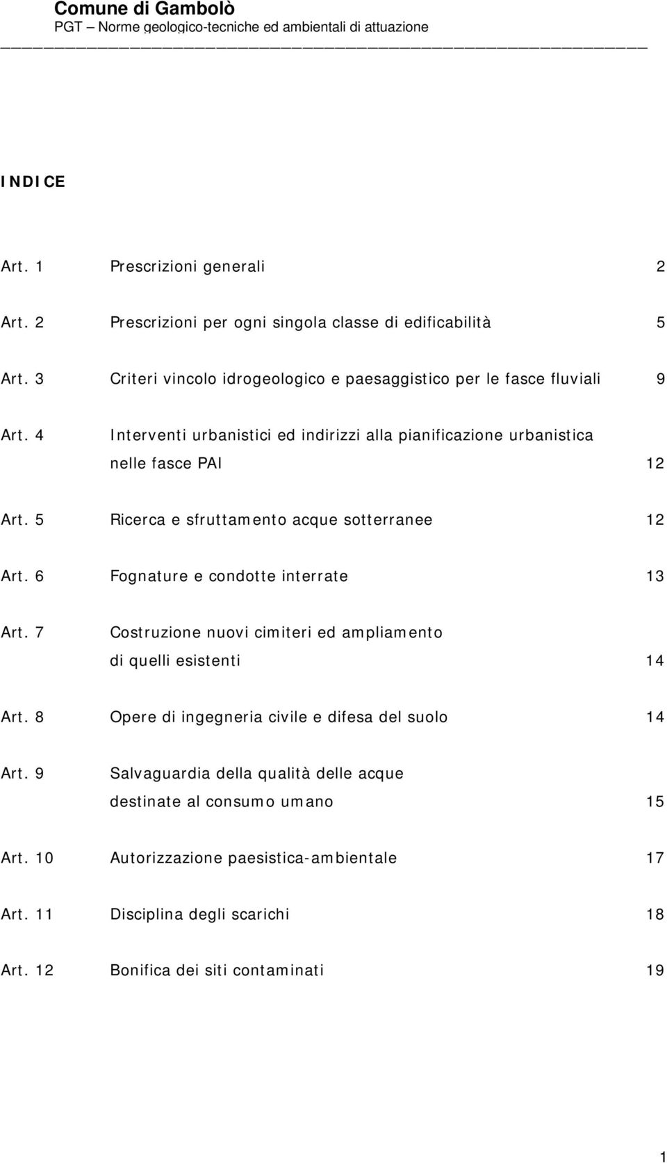 5 Ricerca e sfruttamento acque sotterranee 12 Art. 6 Fognature e condotte interrate 13 Art. 7 Costruzione nuovi cimiteri ed ampliamento di quelli esistenti 14 Art.