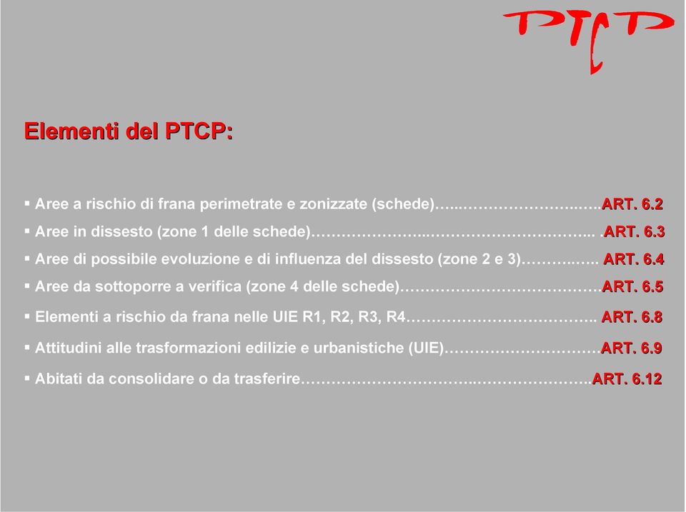 3 Aree di possibile evoluzione e di influenza del dissesto (zone 2 e 3).... ART. 6.