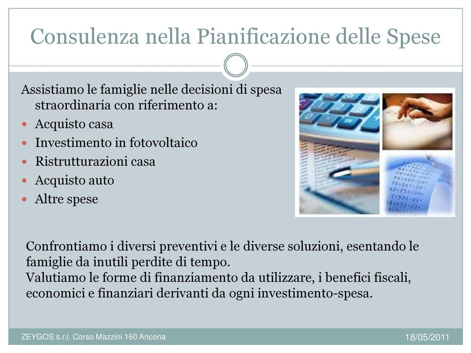 Confrontiamo i diversi preventivi e le diverse soluzioni, esentando le famiglie da inutili perdite di tempo.