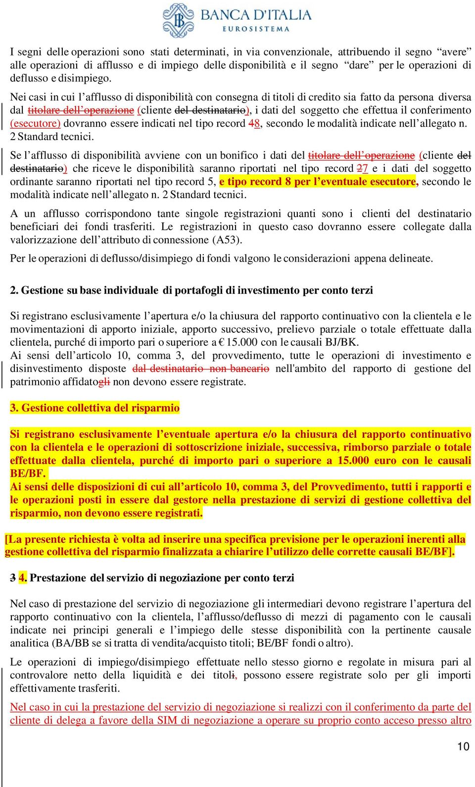 Nei casi in cui l afflusso di disponibilità con consegna di titoli di credito sia fatto da persona diversa dal titolare dell operazione (cliente del destinatario), i dati del soggetto che effettua il