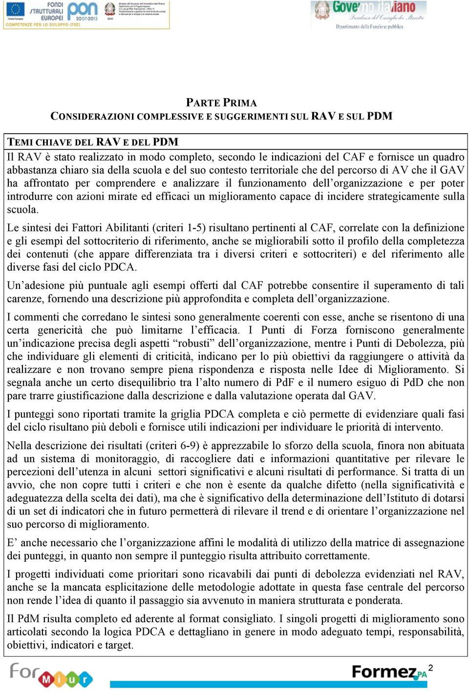 introdurre con azioni mirate ed efficaci un miglioramento capace di incidere strategicamente sulla scuola.