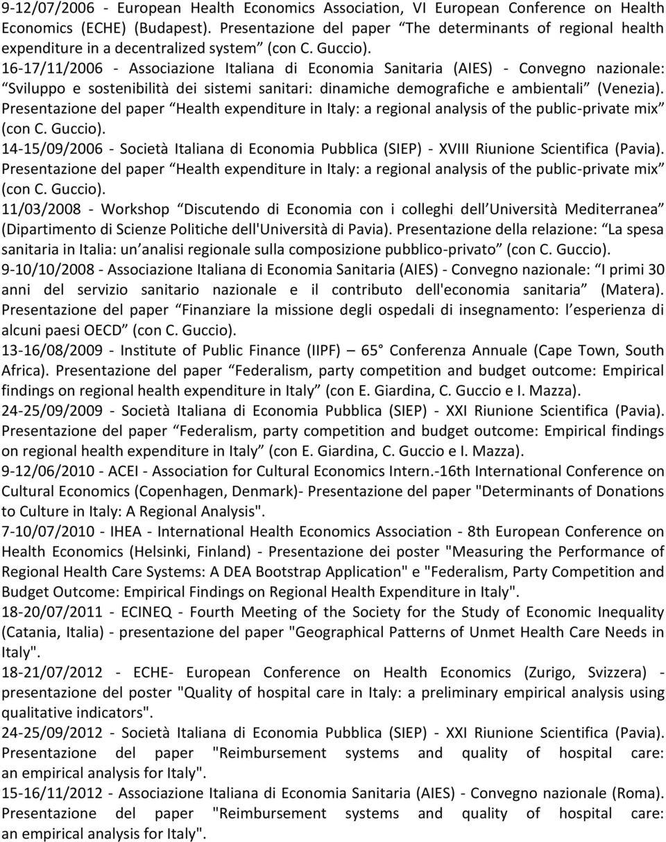 16-17/11/2006 - Associazione Italiana di Economia Sanitaria (AIES) - Convegno nazionale: Sviluppo e sostenibilità dei sistemi sanitari: dinamiche demografiche e ambientali (Venezia).