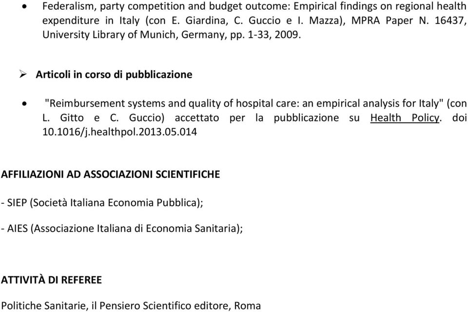 Articoli in corso di pubblicazione "Reimbursement systems and quality of hospital care: an empirical analysis for Italy" (con L. Gitto e C.