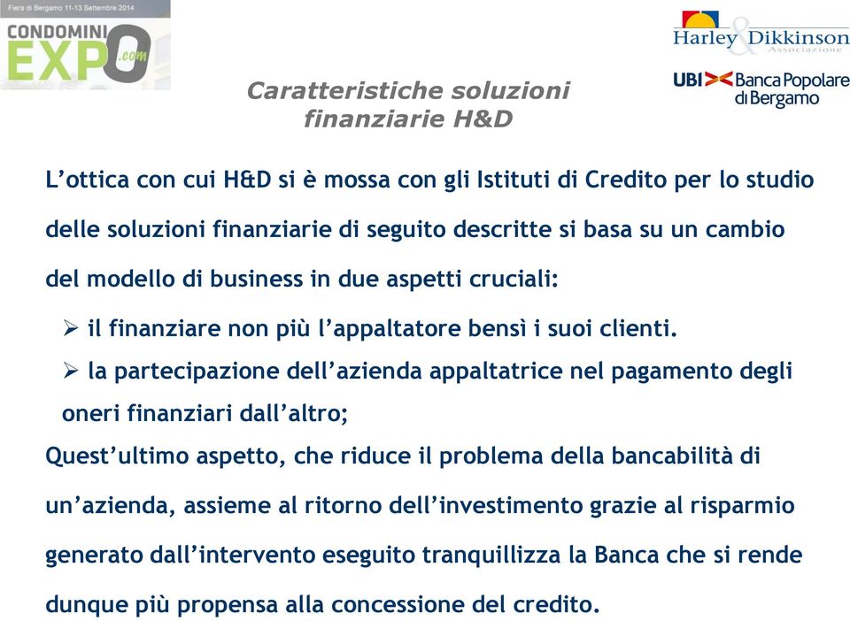 la partecipazione dell azienda appaltatrice nel pagamento degli oneri finanziari dall altro; Caratteristiche soluzioni finanziarie H&D Quest ultimo aspetto,