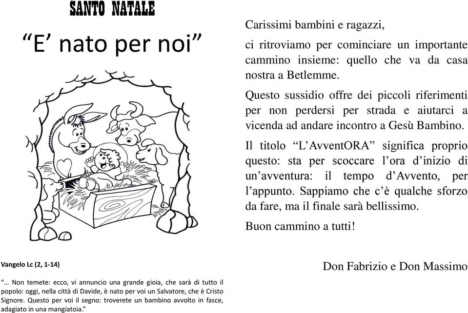 Il titolo L AvventORA significa proprio questo: sta per scoccare l ora d inizio di un avventura: il tempo d Avvento, per l appunto.