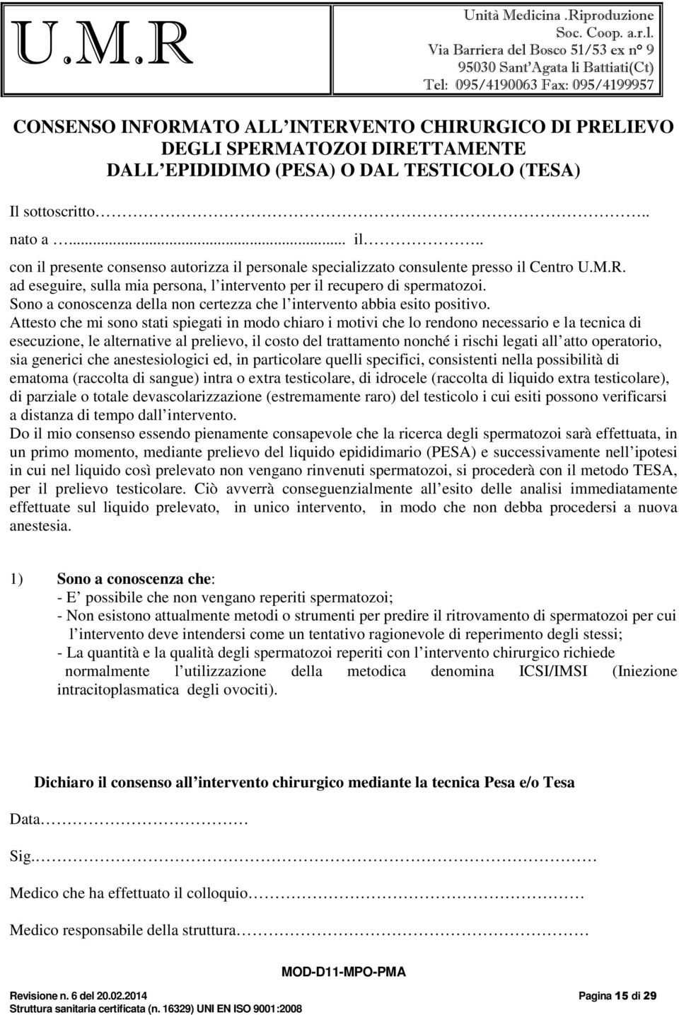 Sono a conoscenza della non certezza che l intervento abbia esito positivo.