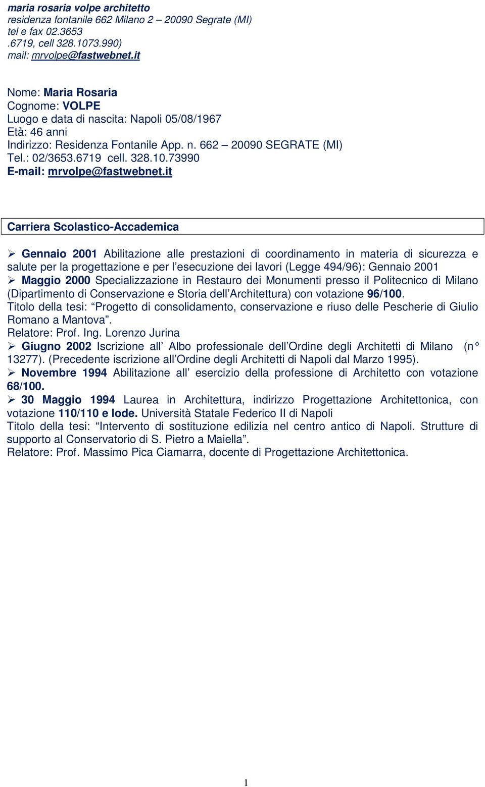 73990 E- Carriera Scolastico-Accademica Gennaio 2001 Abilitazione alle prestazioni di coordinamento in materia di sicurezza e salute per la progettazione e per l esecuzione dei lavori (Legge 494/96):