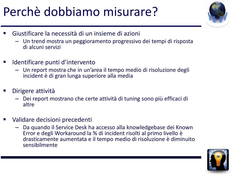 intervento Un report mostra che in un area il tempo medio di risoluzione degli incident è di gran lunga superiore alla media Dirigere attività Dei report