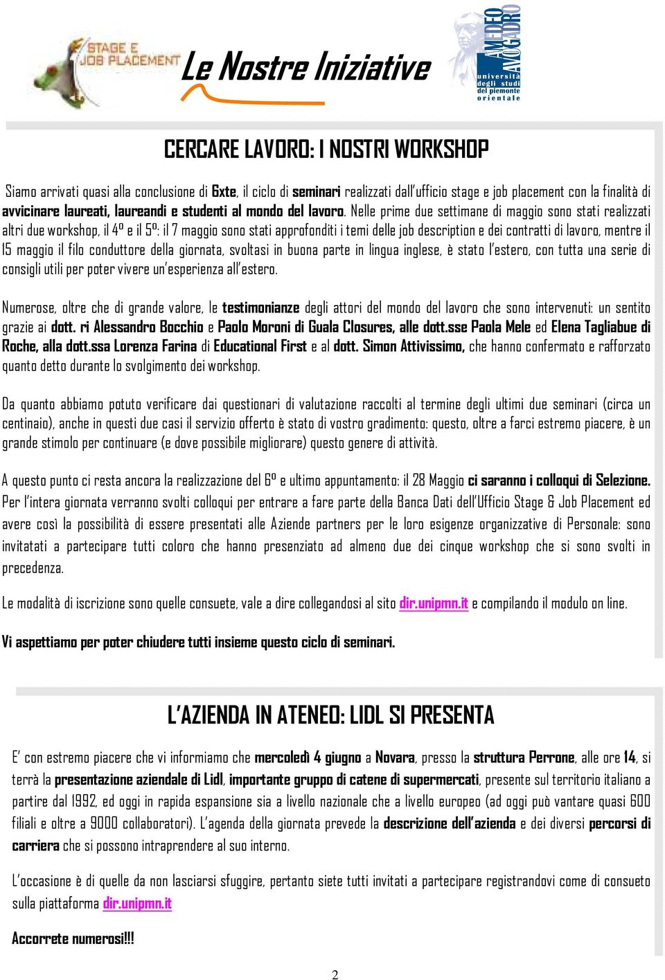 Nelle prime due settimane di maggio sono stati realizzati altri due workshop, il 4 e il 5 : il 7 maggio sono stati approfonditi i temi delle job description e dei contratti di lavoro, mentre il 15