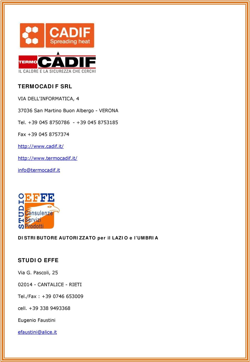 it/ info@termocadif.it DISTRIBUTORE AUTORIZZATO per il LAZIO e l UMBRIA STUDIO EFFE Via G.