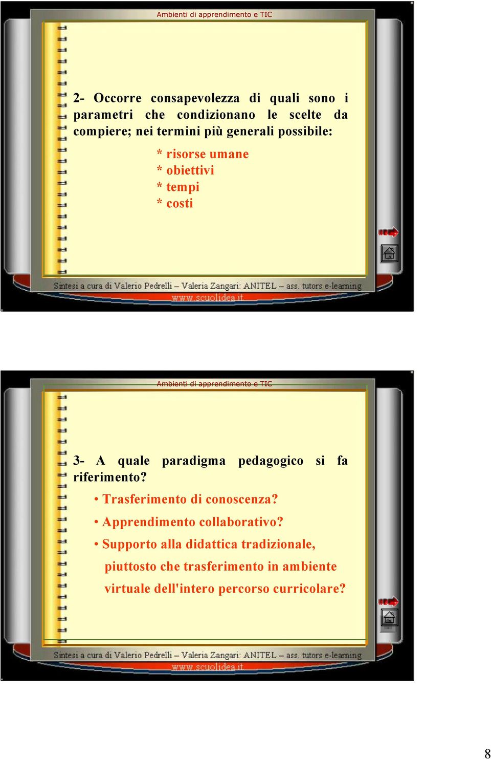 pedagogico si fa riferimento? Trasferimento di conoscenza? Apprendimento collaborativo?